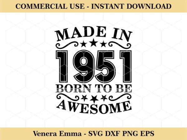 Made In 1951 Born To Be Awesome Vectorency Made In 1951 Born To Be Awesome SVG