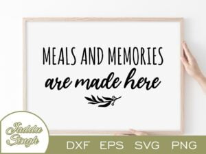 Meals and Memories Are Made Here SVG