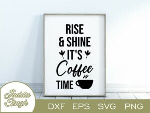 Rise And Shine It's Coffee Time SVG