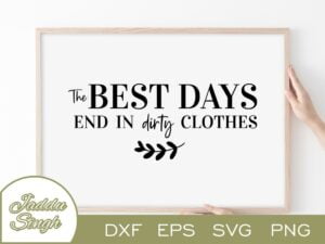 The Best Days End In Dirty Clothes SVG