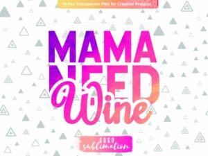 Watercolor Mama Need Wine Sublimation