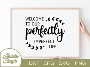 Welcome To Our Perfectly Imperfect Life SVG