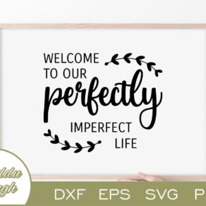 Welcome To Our Perfectly Imperfect Life SVG