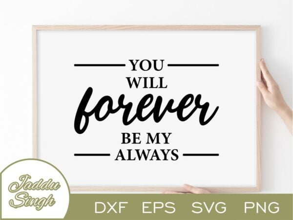 You Will Forever Be My Always SVG