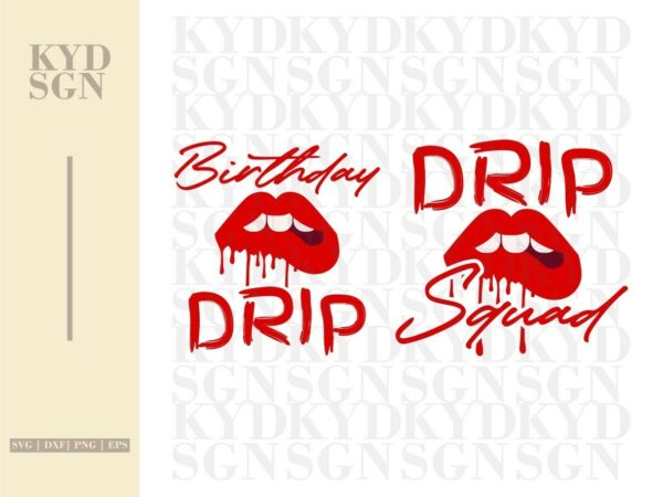Birthday Drip and Drip Squad Shirts Design SVG Cut Files PNG