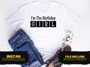 I'm The Birthday Girl T Shirt Design SVG