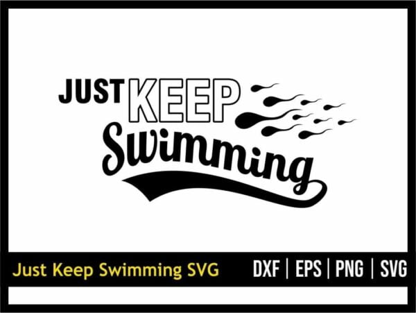 Just Keep Swimming Svg Sperm Svg Vectorency