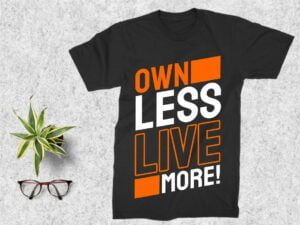 Own Less, Live More! T Shirt Design