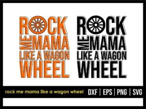 Rock Me Mama Like A Wagon Wheel