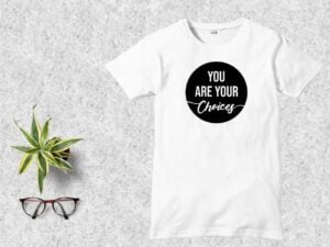 You Are Your Choices T Shirt Design