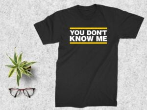 You Don't Know Me T Shirt Design