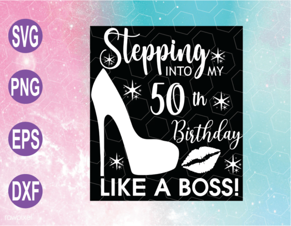 wtm web 04 10 Vectorency Stepping Into My 50th Like a Boss SVG, 50th Birthday SVG, 50 Years Old SVG, 50th birthday SVG, Cricut File, Clipart, SVG, PNG, EPS, DXF