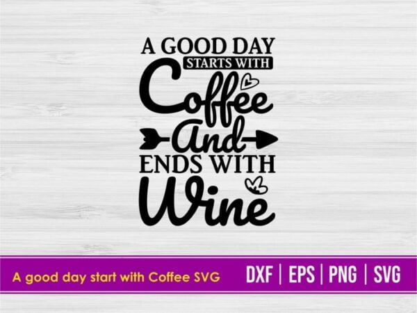 Download A Good Day Start With Coffee Svg Vectorency