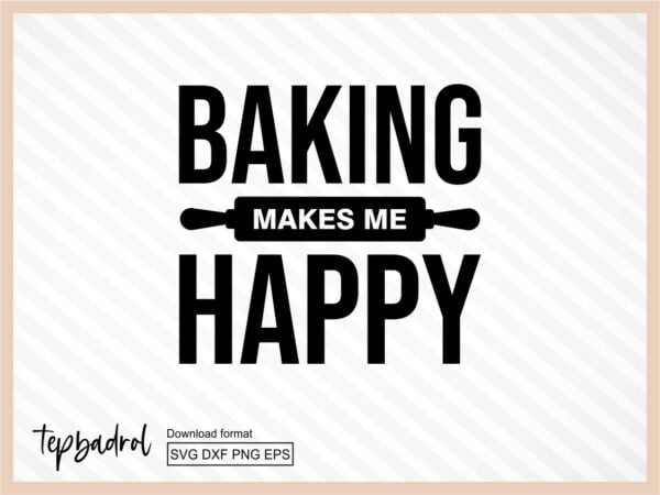 Baking Makes Me Happy, Kitchen SVG