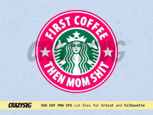First Coffee then Mom Shit