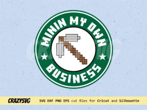Minin my Own Business Minecraft Starbucks svg