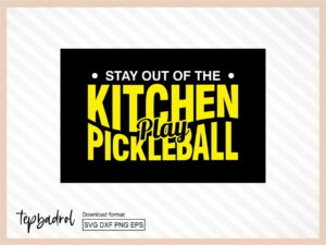 Stay Out Of The Kitchen Play Pickleball