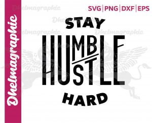 Stay humble hustle hard SVG