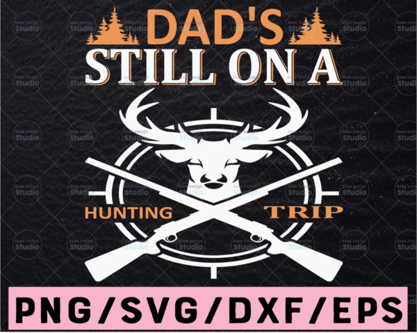 WTMETSY13012021 02 39 Vectorency Funny Dad's Still On The Hunting Trip Father's Day Hunter SVG, Hunting Gear