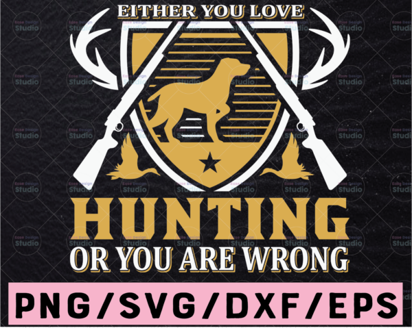 WTMETSY13012021 02 45 Vectorency Either Love Hunting Or You're Wrong SVG, PNG Files for Cricut, Hunting SVG, Deer SVG, Hunter SVG