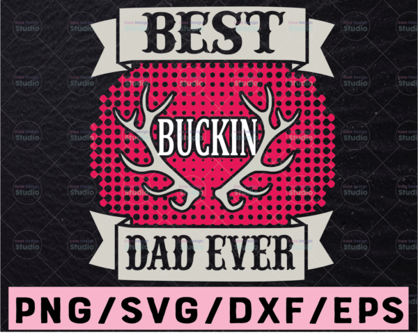 WTMETSY13012021 02 5 Vectorency Fathers Day SVG, Best Buckin Dad Ever SVG, Best Dad SVG, Fathers Day Cut File, Digital Download