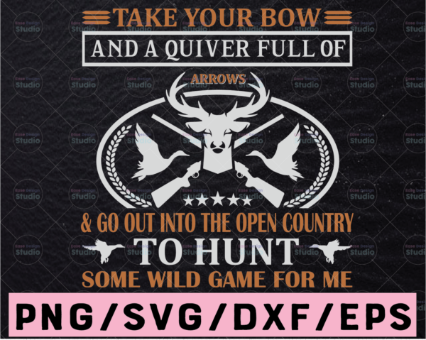 WTMETSY13012021 02 52 Vectorency Take Your Bow & A Quiver Full of Arrows And Go Out Into The Open Country To Hunt Deer SVG, File for Cricut and Silhouette