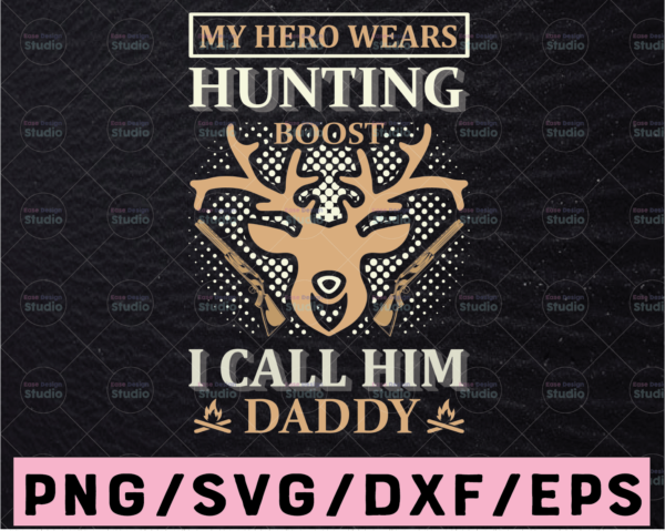 WTMETSY13012021 02 67 Vectorency My Hero Wears Hunting Boots I Call Him Daddy Embroidery Design, Country Saying Design, Deer Hunter Svg Hunting Design Svg