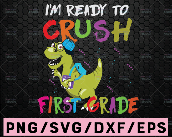 WTMETSY16122020 02 7 Vectorency First Day of School I'm Ready To Crush 1st Grade SVG PNG, Dinosaur T-rex Shirt Design, Back to School Kids Outfit Design cricut Sublimation