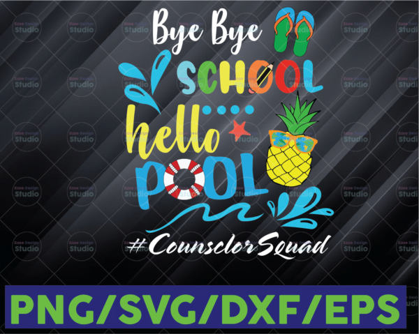 WTMETSY16122020 06 136 Vectorency Bye Bye School Hello Pool Counselor Squad SVG, Last Day Cut File, Summer Design, End of School Saying, Funny Quote, PNG, Silhouette or Cricut