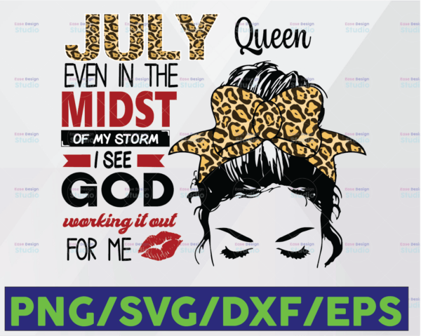 WTMETSY16122020 06 152 Vectorency July Queen PNG File July Queen Even In The Midst Of My Storm I See God Working It Out For Me PNG Digital Download