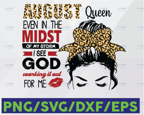 WTMETSY16122020 06 153 Vectorency August Queen PNG File August Queen Even In The Midst Of My Storm I See God Working It Out For Me PNG Digital Download