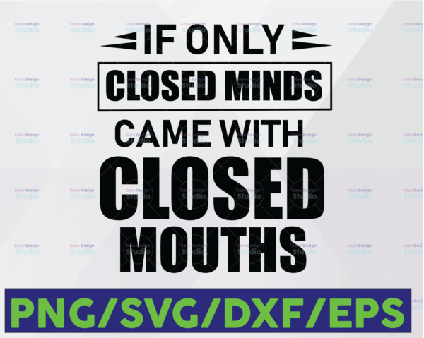 WTMETSY16122020 06 4 Vectorency If Only Closed Minds - Came With Closed Mouths - Funny Vector Design - Digital Clipart, SVG Design, Instant Download