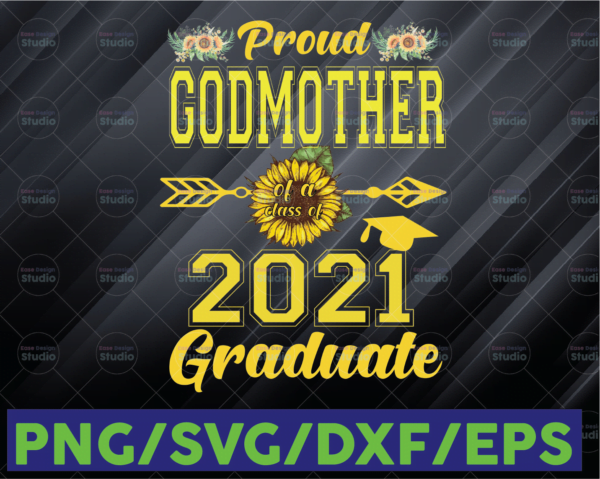 WTMETSY16122020 06 72 Vectorency Proud Godmother Of A Class Of 2021 Graduate Sunflower Sublimation, Senior Class Of 2021, Graduation PNG, Clip Art, Southern Spark