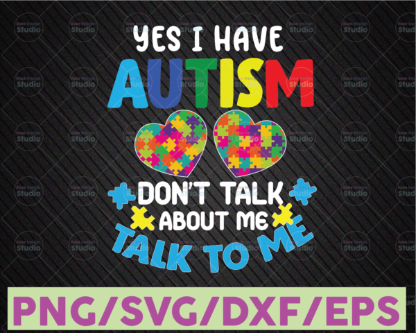 WTMETSY16122020 07 39 Vectorency Yes I Have Autism Don't Talk About Me Talk To Me SVG, Autism SVG, Autism Awareness SVG, Cricut File Silhouette Art