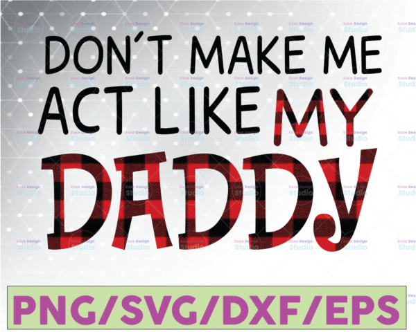 Download Don't Make Me Act Like My Daddy, Dad, Father's Day Layered ...