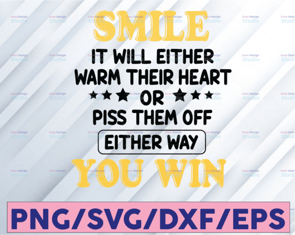 WTMETSY16122020 08 2 Vectorency Smile It Will Either Warm Their Heart Or Piss Them Off Either Way You Win PNG SVG Cut File, SVG File, Cricut, Clipart, Instant Download