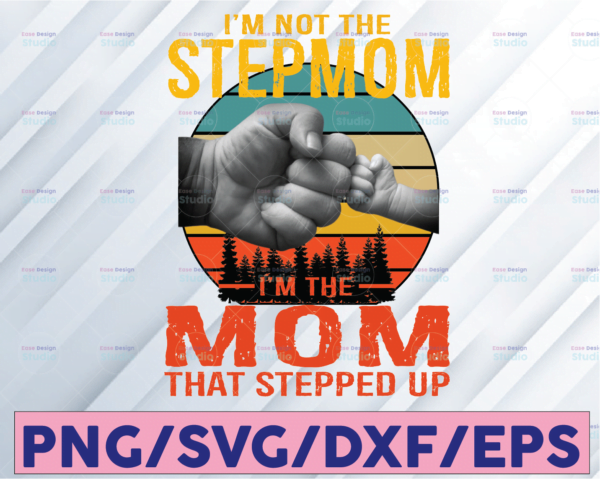 WTMETSY16122020 08 21 Vectorency I'm Not The Stepmom I'm The Mom That Stepped Up Vintage PNG, Stepmom Design, Stepmom Lover, Stepmom Art For Print, Mom Design, Mom Digital