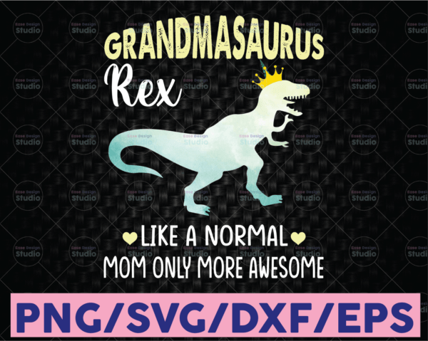 WTMETSY16122020 08 22 Vectorency Grandmasaurus Like A Normal Grandma But More Awesome Dinosaurs PNG File, Grandma T- Rex, Gift Foe Grandma PNG Digital Download
