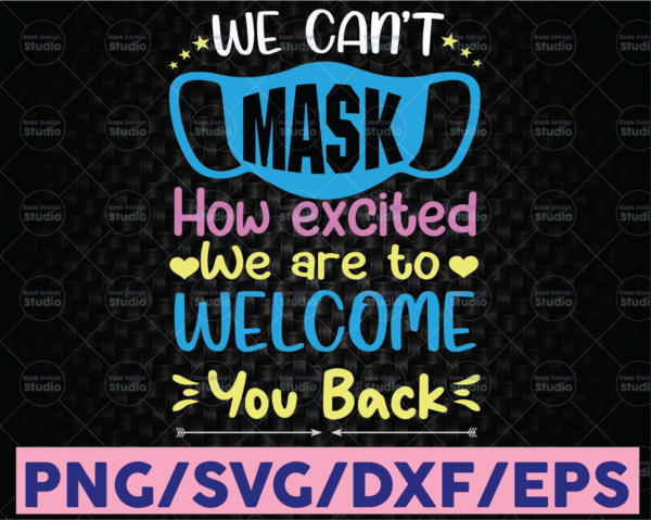 WTMETSY16122020 08 34 Vectorency We Can't Mask How Excited We Are To Welcome You Back SVG, Back To School, Teacher, 1st Day Of School, Digital Download, Sublimation, Quarantine
