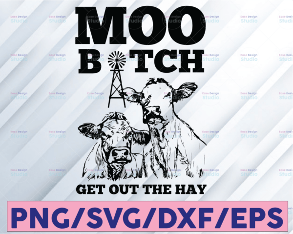 WTMETSY16122020 08 43 Vectorency Moo Bitch Get Out The Hay SVG Funny Heifer Dairy Cow Windmill PNG JPG Vector Cut File