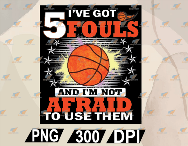 wtm web 02 8 Vectorency Basketball I've Got 5 Fouls And I'm Not Afraid To Use Them PNG, EPS, DXF, Digital File
