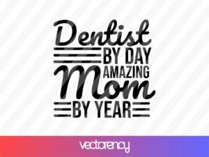 Dentist by day amazing mom by year