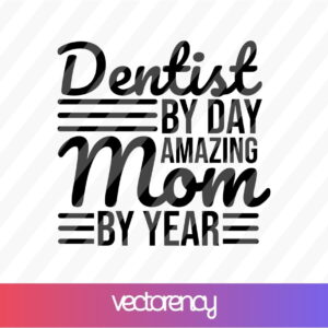 Dentist by day amazing mom by year