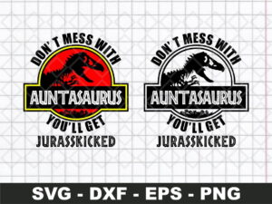 Don't Mess With Auntasaurus You'll Get Jurasskicked