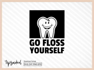 Funny Dental - go floss yourself svg