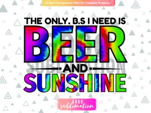 Sublimation Designs The Only BS I Need Is Beer And Sunshine PNG