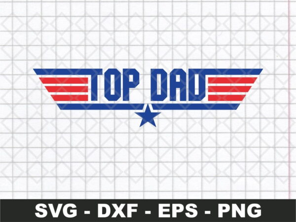 Top Dad Top Gun Logo - Father Day svg