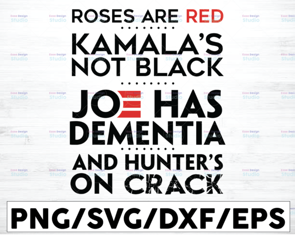 WTMETSY16122020 01 24 Vectorency Roses Are Red Kamala's Not Black Joe Has Dementia And Hunter's On Crack SVG, Women SVG