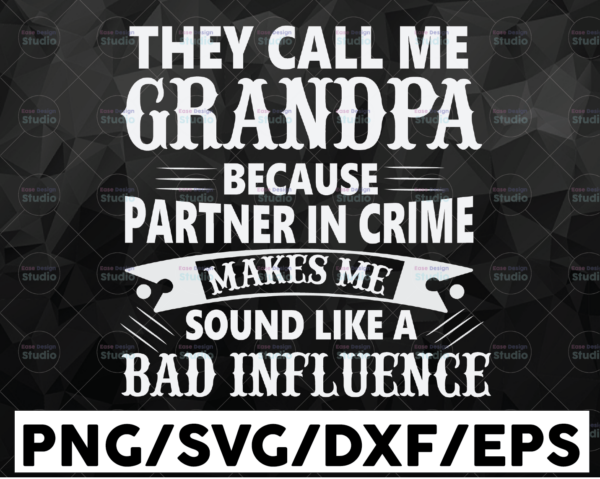 WTMETSY16122020 01 3 Vectorency They Call Me Grandpa Because Partner in Crime Makes Me Sound Like A Bad Influence, Father's Day SVG, Papa SVG, Happy Fathers Day SVG, DXF, PNG