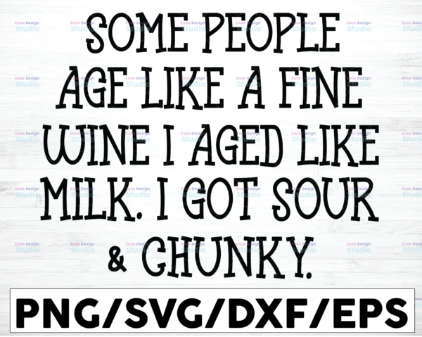WTMETSY16122020 01 37 Vectorency Some People Age Like A Fine Wine I Aged Like Milk I Got Sour & Chunky SVG, Funny Birthday SVG PNG, Cricut, Sublimation
